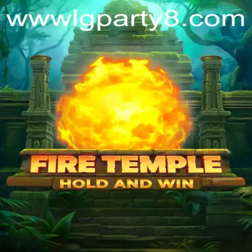Unveiling the Mysteries of FireTemple: An Adventurous Journey with LGParty